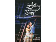 Acting Through Song Techniques and Exercises for Musical Theatre Actors Paperback