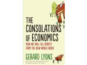 The Consolations of Economics How We Will All Benefit from the New World Order Hardcover