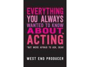 Everything You Always Wanted To Know About Acting But Were Afraid To Ask Dear Paperback