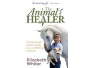 The Animal Healer A Unique Insight into the Healing Care and Wellbeing of Animals Paperback