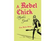 A Rebel Chick Mystic s Guide Healing Your Spirit with Positive Rebellion Paperback