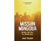 Mission Mongolia Two Men One Van No Turning Back Paperback