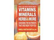What You Must Know About Vitamins Minerals Herbs More