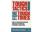 Tough Tactics for Tough Times How to Maintain Business Success in Difficult Economic Conditions Paperback