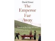 The Emperor Far Away Travels at the Edge of China Paperback