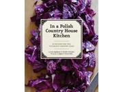 From a Polish Country House Kitchen 90 Recipes for the Ultimate Comfort Food