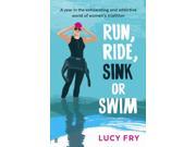 Run Ride Sink or Swim A year in the exhilarating and addictive world of women s triathlon Paperback