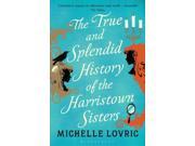 The True and Splendid History of the Harristown Sisters Paperback