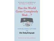 Has the World Gone Completely Mad...? Unpublished Letters to the Daily Telegraph Hardcover