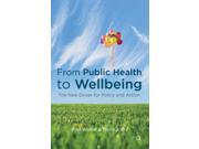 From Public Health to Wellbeing The New Driver for Policy and Action Paperback