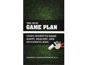 The New Game Plan Using Sports to Raise Happy Healthy and Successful Kids Paperback