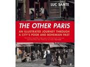 The Other Paris An illustrated journey through a city s poor and Bohemian past Hardcover