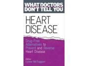Heart Disease Drug Free Alternatives to Prevent and Reverse Heart Disease What Doctors Don t Tell You Paperback