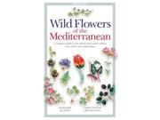 Wild Flowers of the Mediterranean A Complete Guide to the Islands and Coastal Regions Paperback