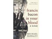 Francis Bacon in Your Blood Hardcover