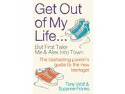 Get Out of My Life The bestselling guide to living with teenagers Paperback