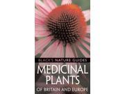Medicinal Plants of Britain and Europe Black s Nature Guides Paperback