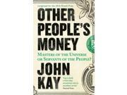 Other People s Money Masters of the Universe or Servants of the People? Paperback