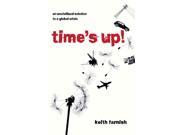 Time s Up! An Uncivilized Solution to a Global Crisis Paperback