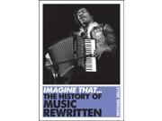 Imagine That Music The History of Music Rewritten Paperback