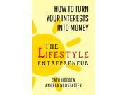 The Lifestyle Entrepreneur How to Turn Your Interests into Money Paperback