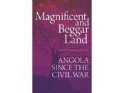Magnificent and Beggar Land Angola Since the Civil War Paperback