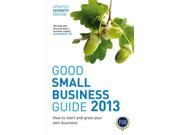 Good Small Business Guide 2013 7th Edition How to start and grow your own business Paperback