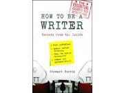 How to be a Writer Secrets from the Inside Paperback