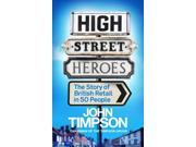 High Street Heroes The Story of British Retail in 50 People Paperback