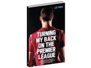 Turning My Back on the Premier League Paperback