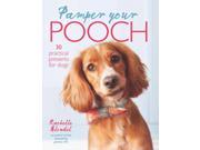 Pamper Your Pooch 30 practical presents for dogs Hardcover