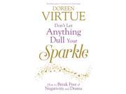 Don t Let Anything Dull Your Sparkle How to Break Free of Negativity and Drama Paperback