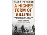A Higher Form of Killing Six Weeks in the First World War That Forever Changed the Nature of Warfare Paperback