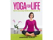 Yoga for Life How to Stay Strong Flexible and Balanced Over 40 Paperback