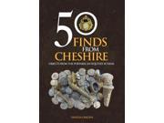 50 Finds From Cheshire Objects from the Portable Antiquities Scheme Paperback