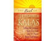 The Best of J. Ellsworth Kalas Telling the Greatest Story Ever Told Like It s Never Been Told Before Paperback