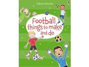 Football things to make and do Usborne Things to make and do Paperback