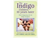 The Indigo Children 10 Years Later What s Happening With The Indigo Teenagers! Paperback