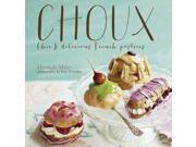 Choux Chic and delicious feather light French pastries Hardcover