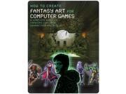 How to Create Fantasy Art for Computer Games Paperback