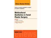 Multicultural Aesthetics in Facial Plastic Surgery An Issue of Facial Plastic Surgery Clinics of North America 1e The Clinics Surgery Hardcover