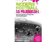 Modern Football Is Rubbish An A Z of All That Is Wrong with the Beautiful Game Paperback