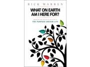 What on Earth Am I Here For? Purpose Driven Life Paperback