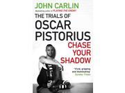 Chase Your Shadow The Trials of Oscar Pistorius Paperback