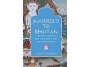 Married to Bhutan How One Woman Got Lost Said I Do and Found Bliss Paperback