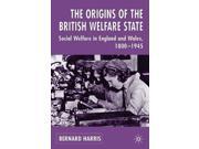 The Origins of the British Welfare State Society State and Social Welfare in England and Wales 1800 1945 Paperback