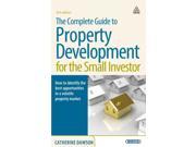 The Complete Guide to Property Development for the Small Investor How to Identify the Best Opportunities in a Volatile Property Market Paperback