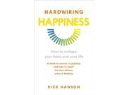 Hardwiring Happiness How to Reshape Your Brain and Your Life Paperback