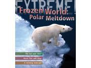 Extreme Science Polar Meltdown Life and Death in a Changing World Extreme! Library Binding