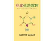 Neurogastronomy How the Brain Creates Flavor and Why It Matters Paperback